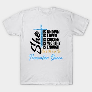 November Queen She Is Known Loved Chosen Worthy Enough She Is Me I Am She T-Shirt